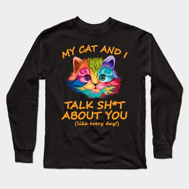 My Cat And I Talk About You Long Sleeve T-Shirt by tiranntrmoyet